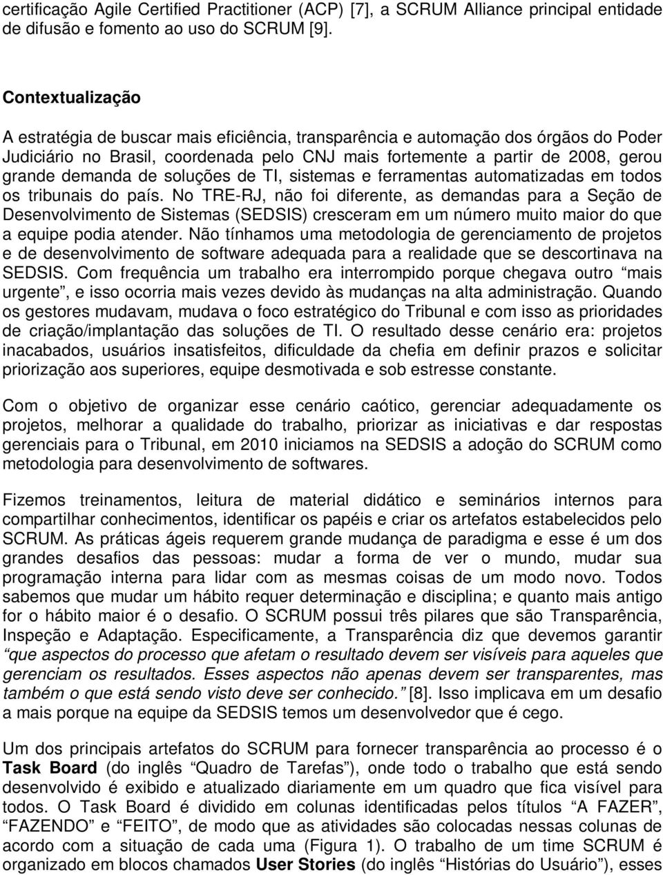 de soluções de TI, sistemas e ferramentas automatizadas em todos os tribunais do país.