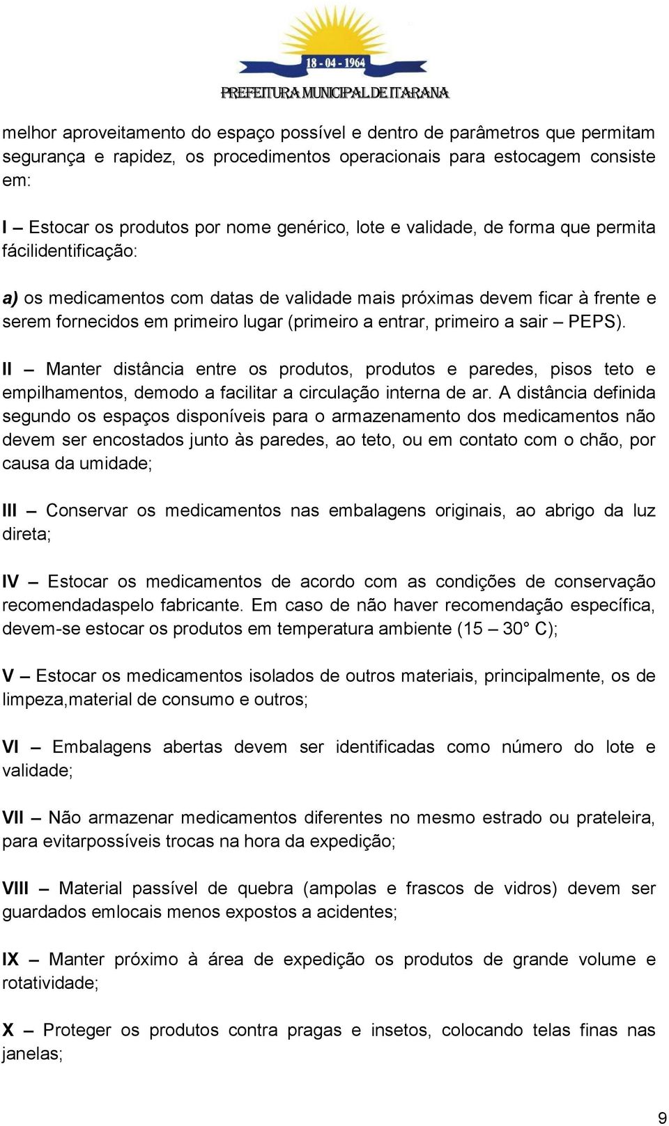 a sair PEPS). II Manter distância entre os produtos, produtos e paredes, pisos teto e empilhamentos, demodo a facilitar a circulação interna de ar.