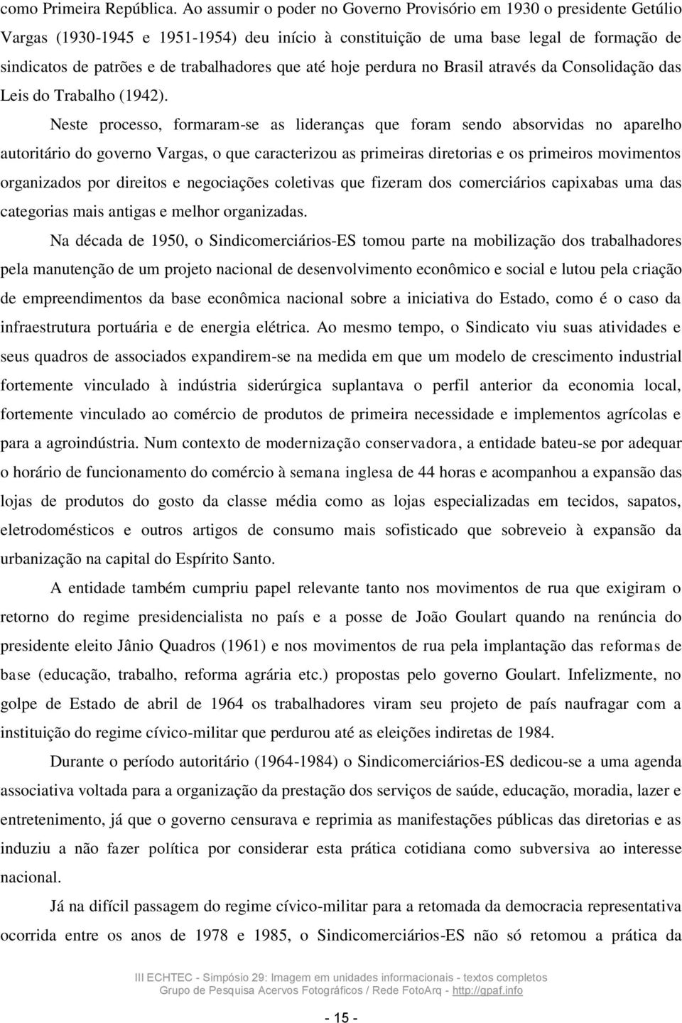 trabalhadores que até hoje perdura no Brasil através da Consolidação das Leis do Trabalho (1942).