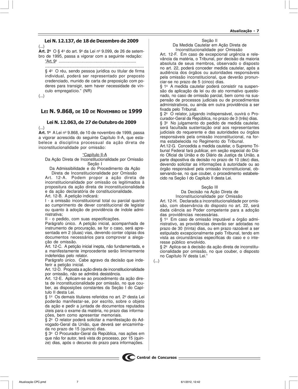 ..... 4 o O réu, sendo pessoa jurídica ou titular de firma individual, poderá ser representado por preposto credenciado, munido de carta de preposição com poderes para transigir, sem haver