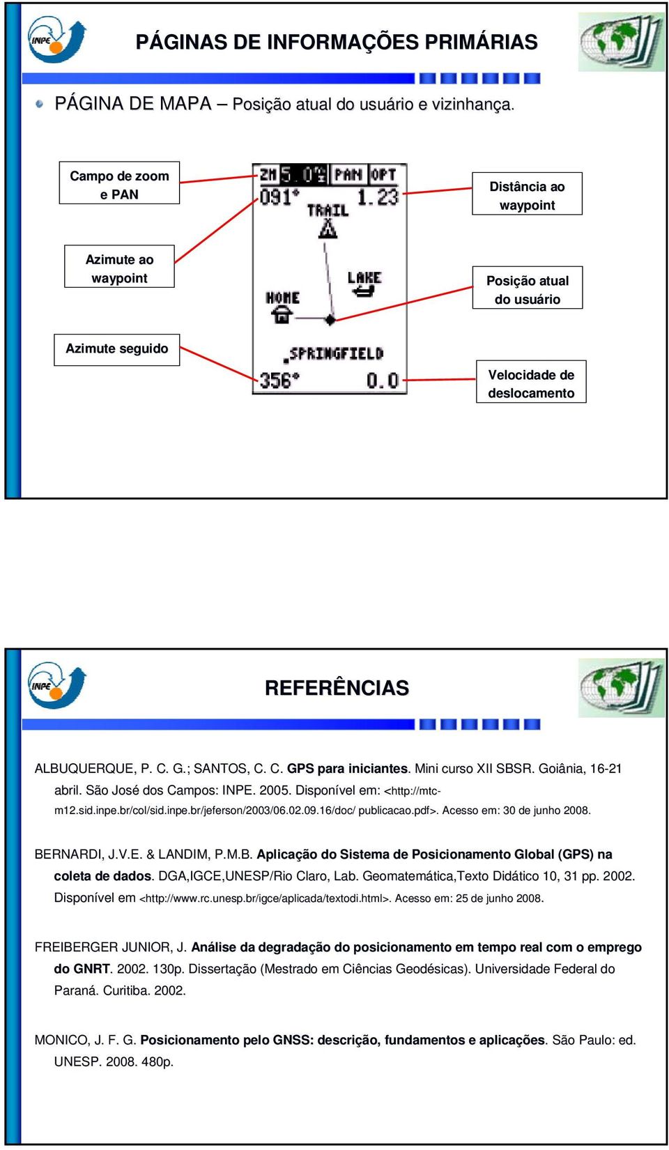 . Mini curso XII SBSR. Goiânia,, 16-21 abril.. São José dos Campos: INPE. 2005. Disponível em: : <http://mtc< http://mtc- m12.sid.inpe.br/col/sid.inpe.br/jeferson/2003/06.02.09.16/doc/ publicacao.