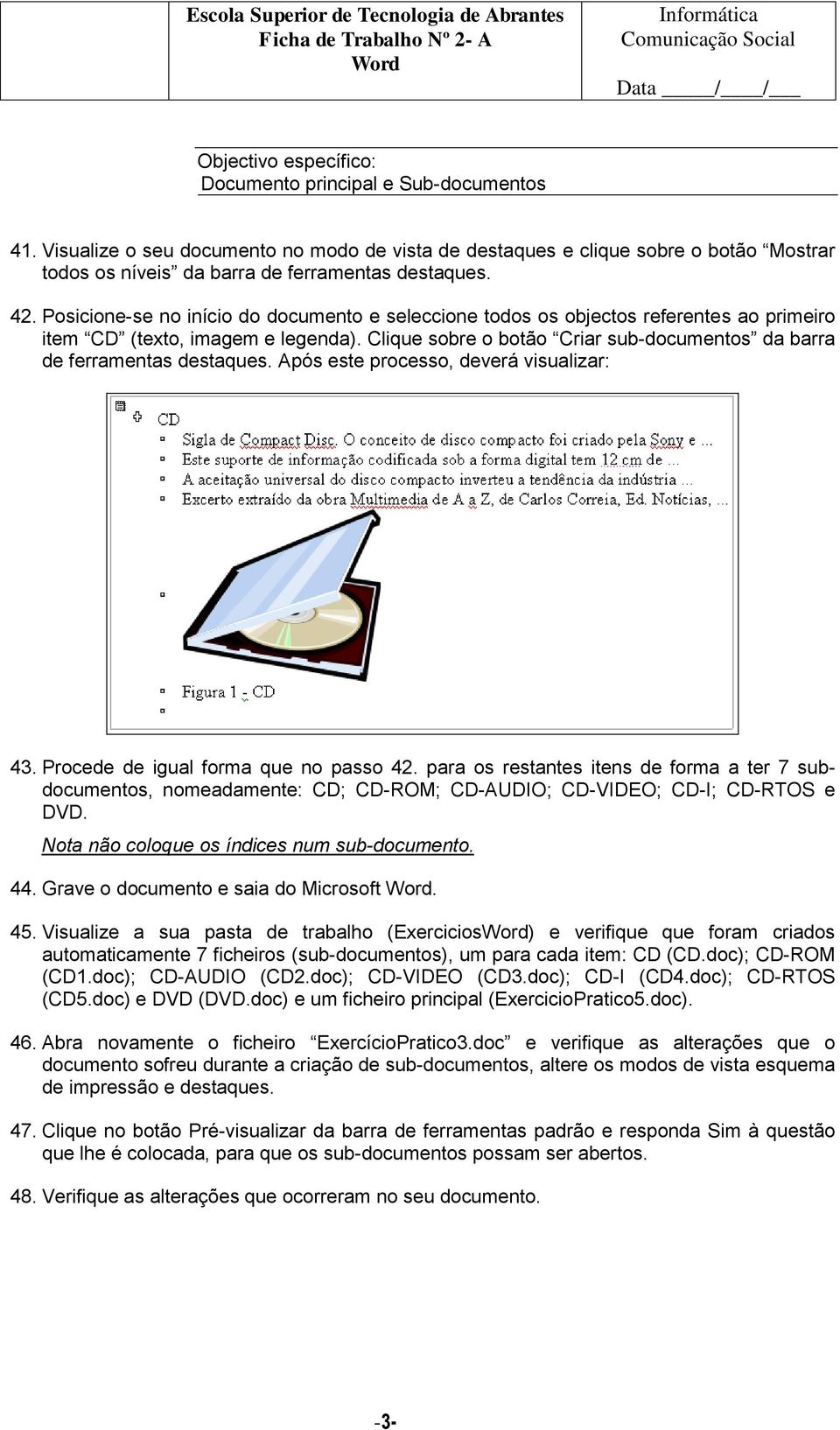 Posicione-se no início do documento e seleccione todos os objectos referentes ao primeiro item CD (texto, imagem e legenda).