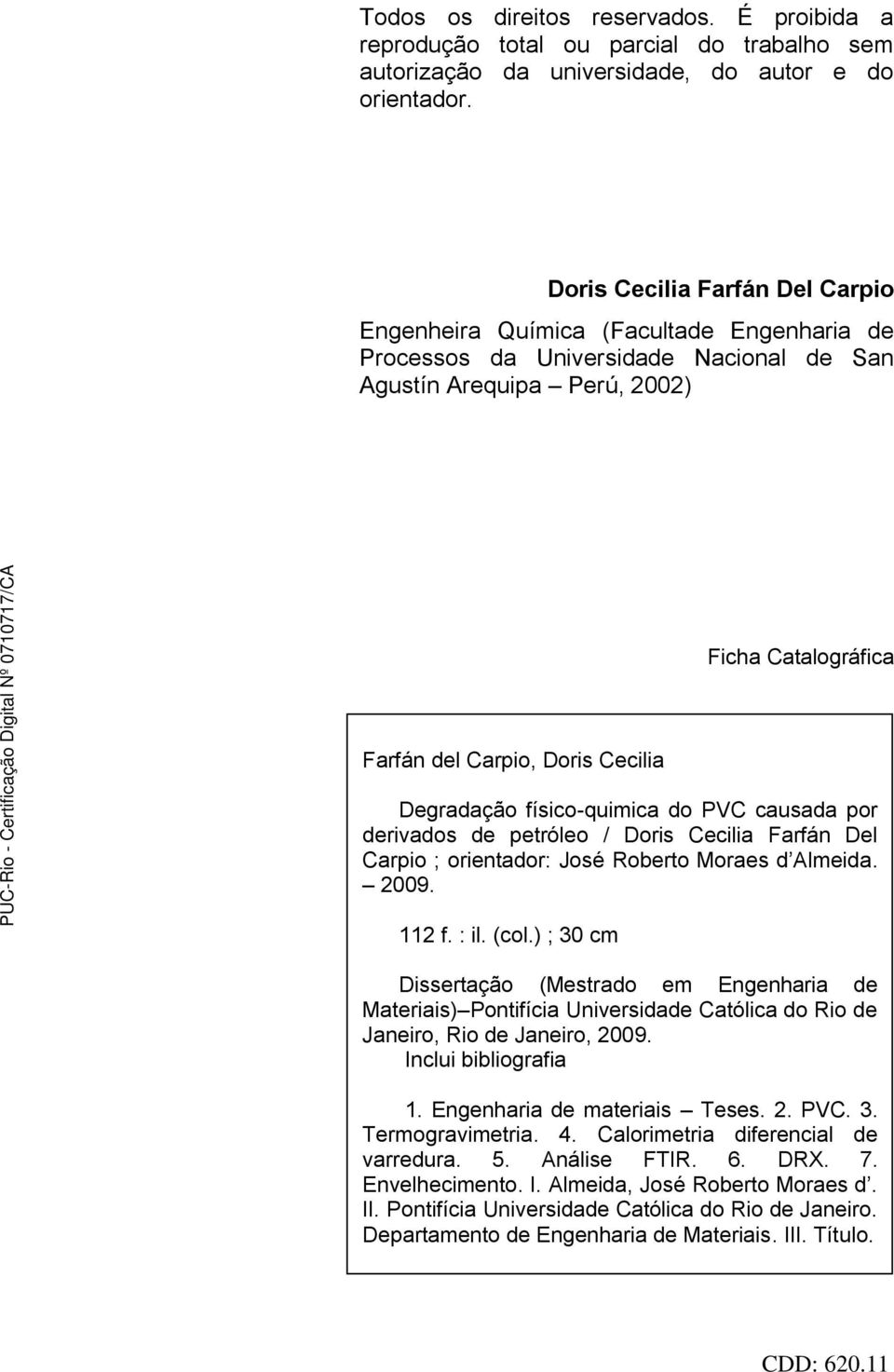 Degradação físico-quimica do PVC causada por derivados de petróleo / Doris Cecilia Farfán Del Carpio ; orientador: José Roberto Moraes d Almeida. 2009. 112 f. : il. (col.