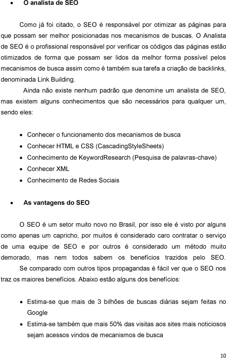 também sua tarefa a criação de backlinks, denominada Link Building.