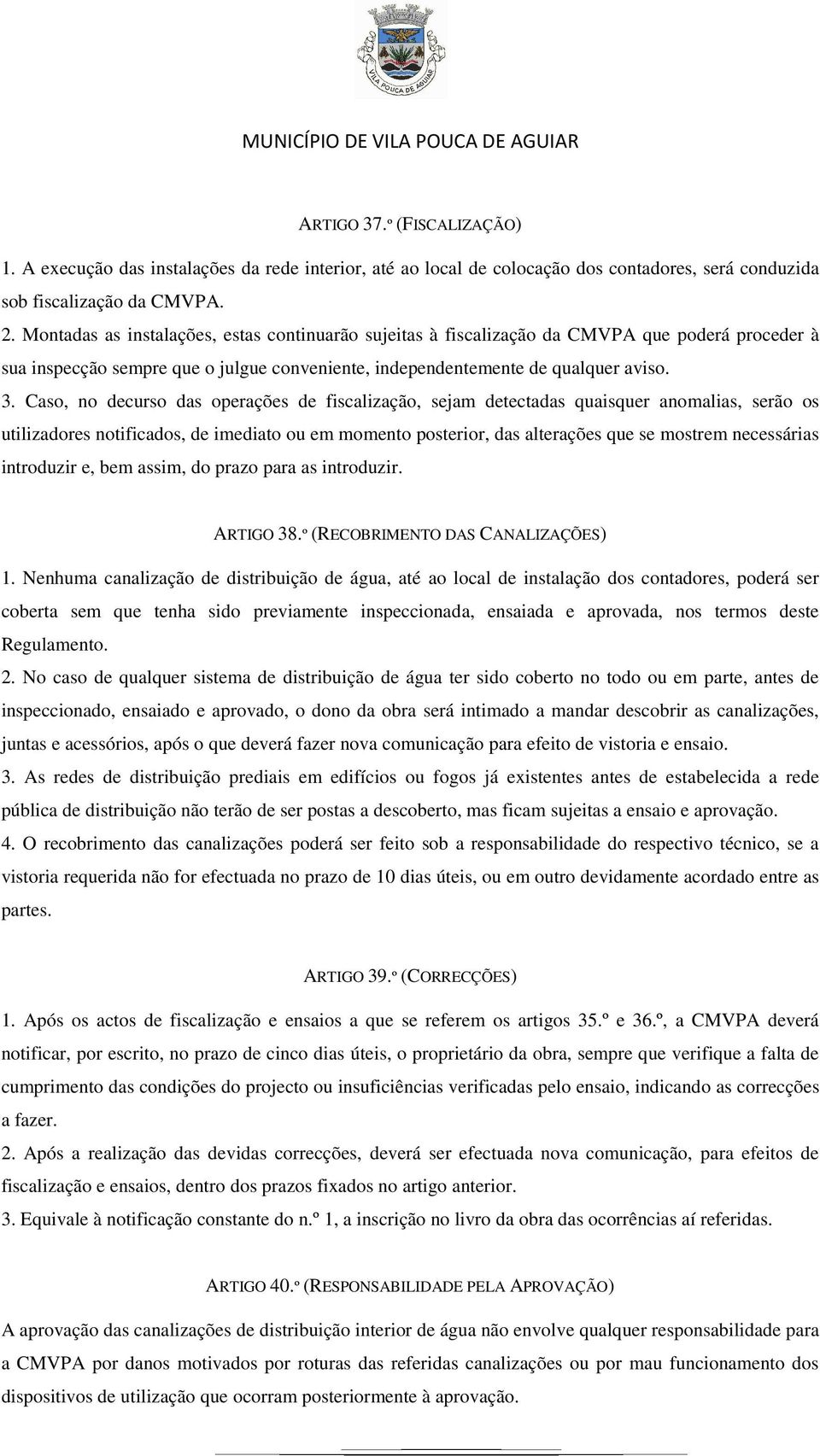 Caso, no decurso das operações de fiscalização, sejam detectadas quaisquer anomalias, serão os utilizadores notificados, de imediato ou em momento posterior, das alterações que se mostrem necessárias