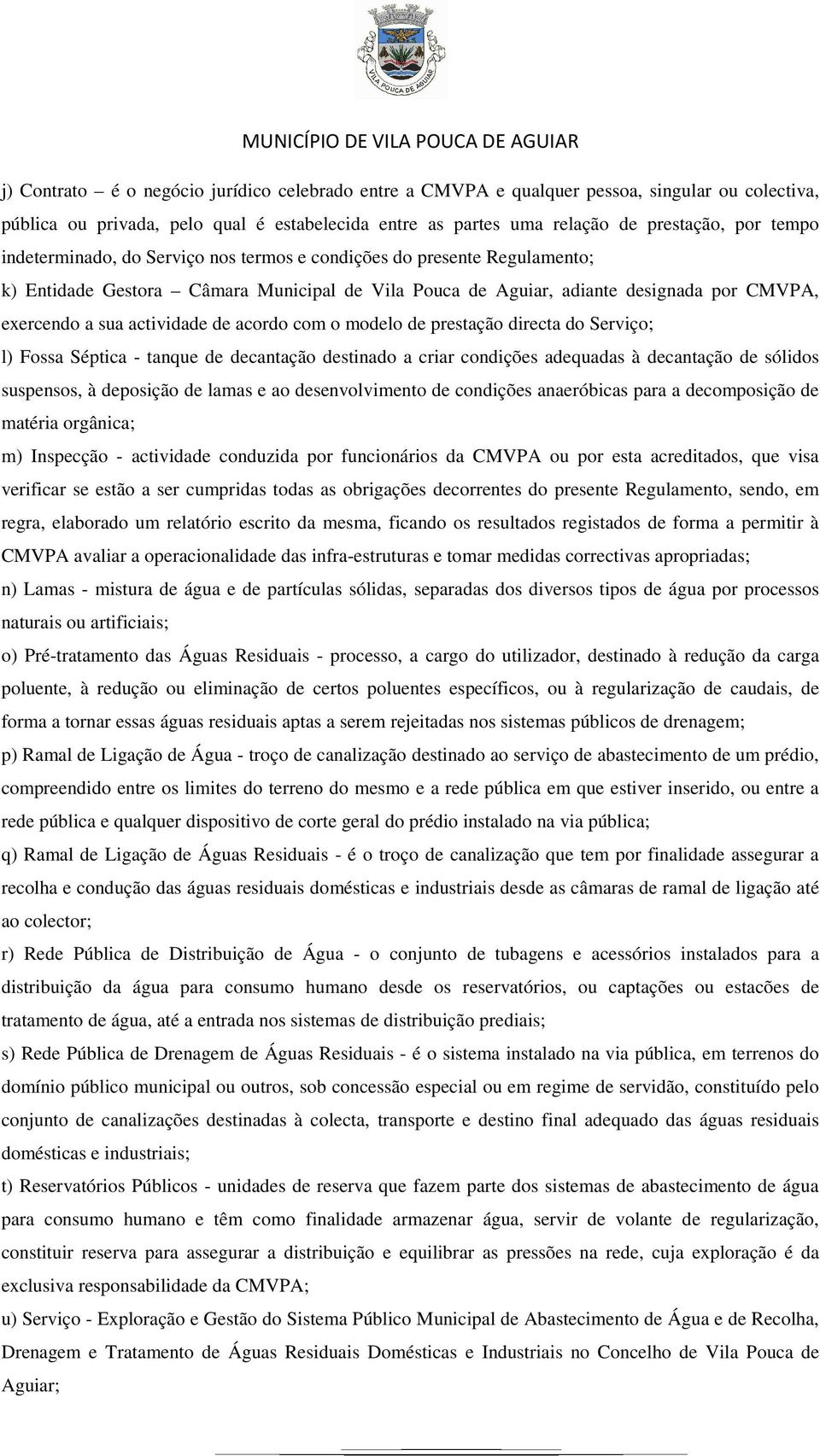 acordo com o modelo de prestação directa do Serviço; l) Fossa Séptica - tanque de decantação destinado a criar condições adequadas à decantação de sólidos suspensos, à deposição de lamas e ao