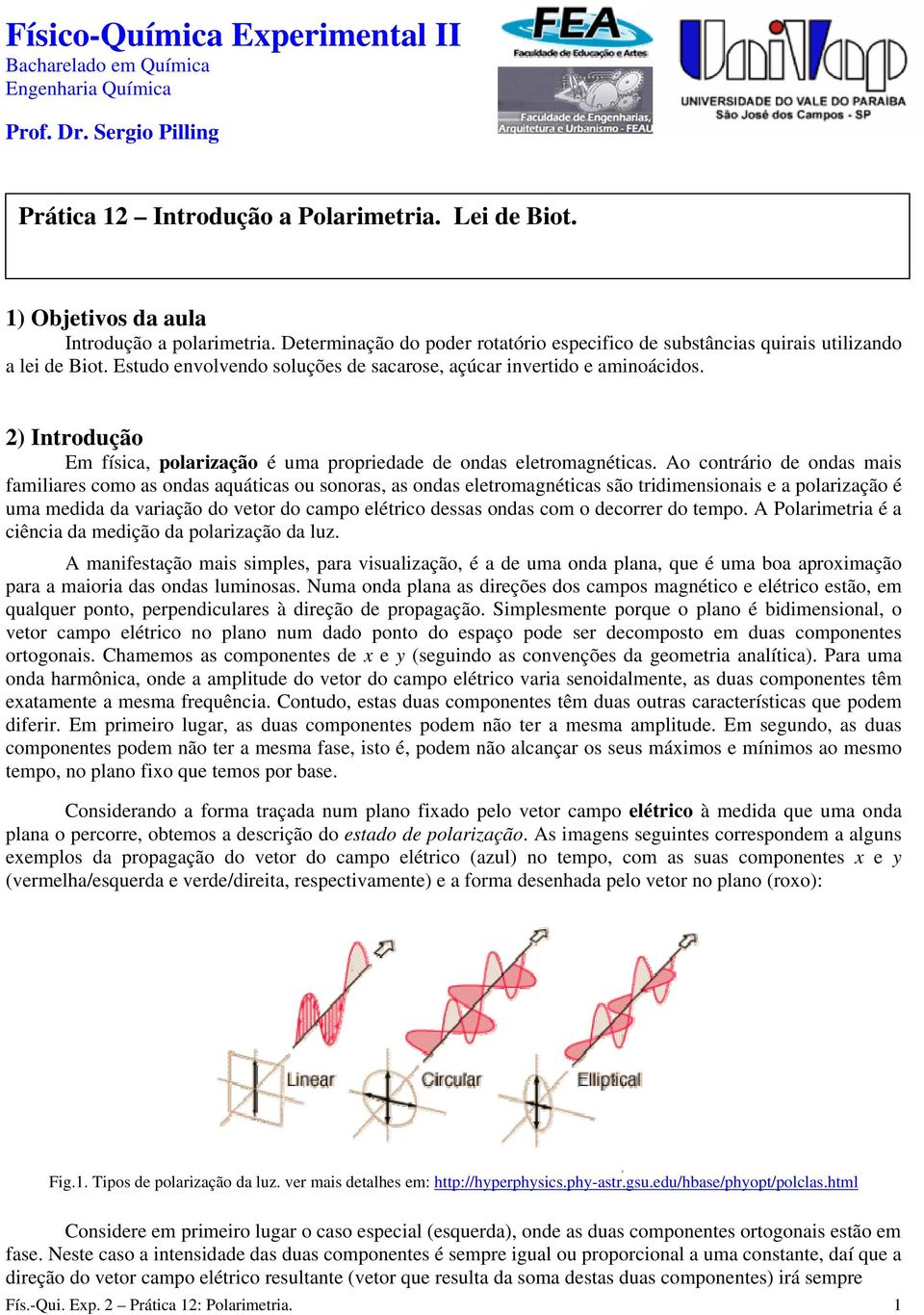 2) Introdução Em física, polarização é uma propriedade de ondas eletromagnéticas.