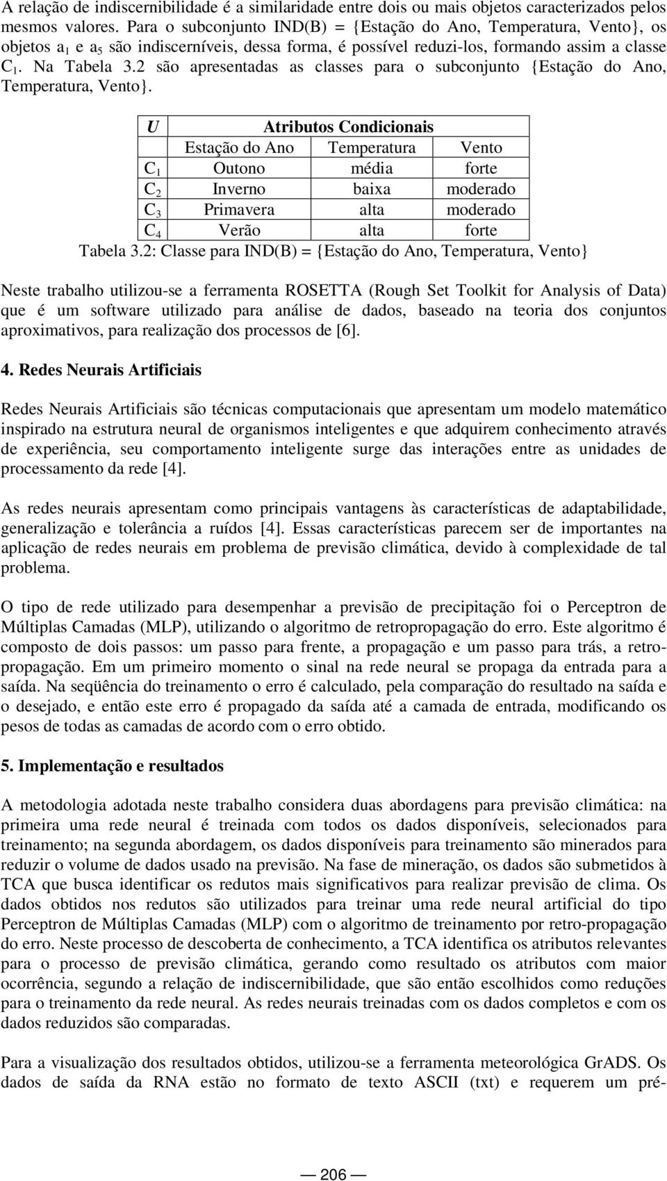 2 são apresentadas as classes para o subconjunto {Estação do Ano, Temperatura, Vento}.