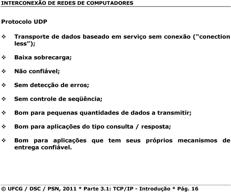 dados a transmitir; Bom para aplicações do tipo consulta / resposta; Bom para aplicações que tem seus