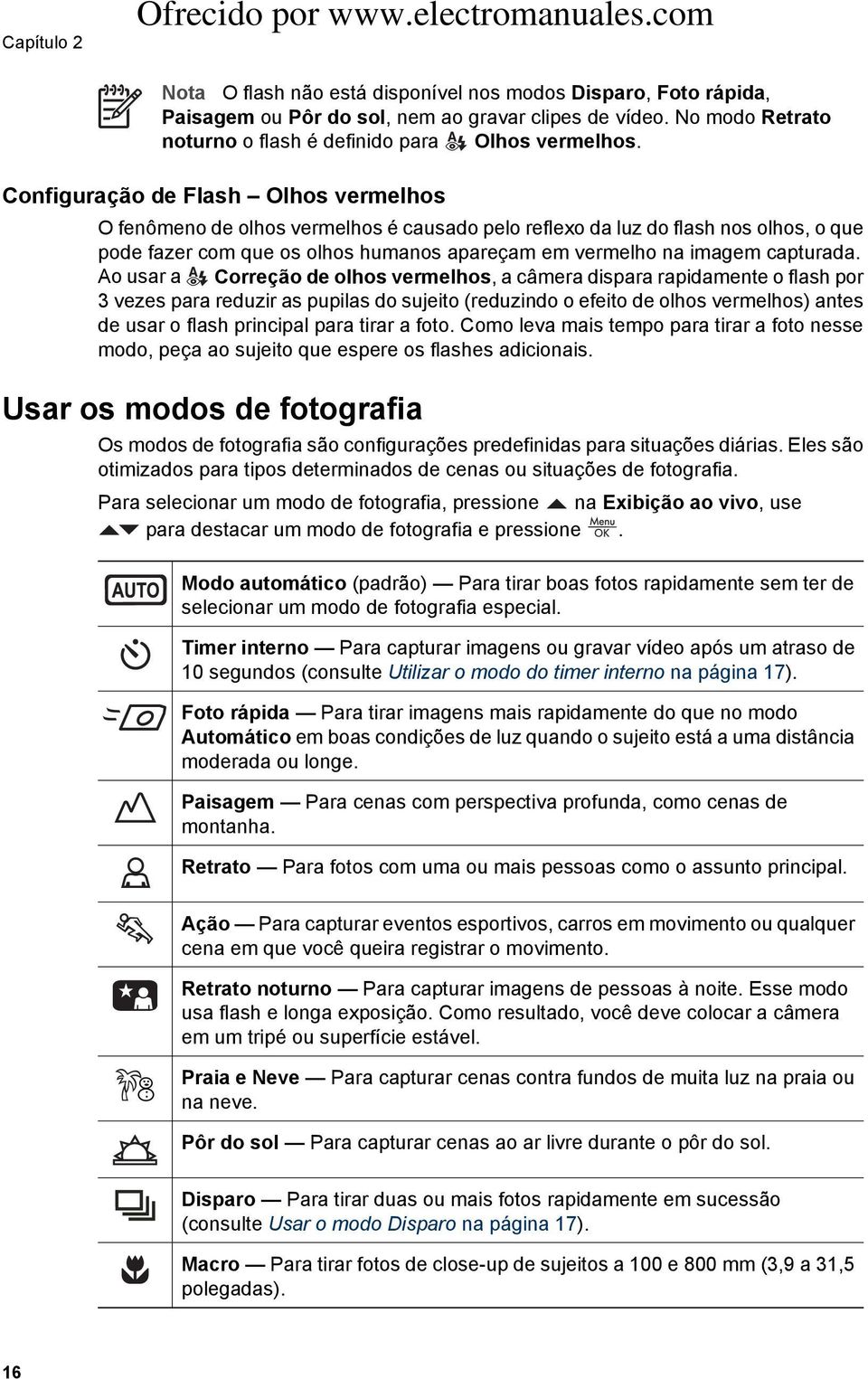 Configuração de Flash Olhos vermelhos O fenômeno de olhos vermelhos é causado pelo reflexo da luz do flash nos olhos, o que pode fazer com que os olhos humanos apareçam em vermelho na imagem