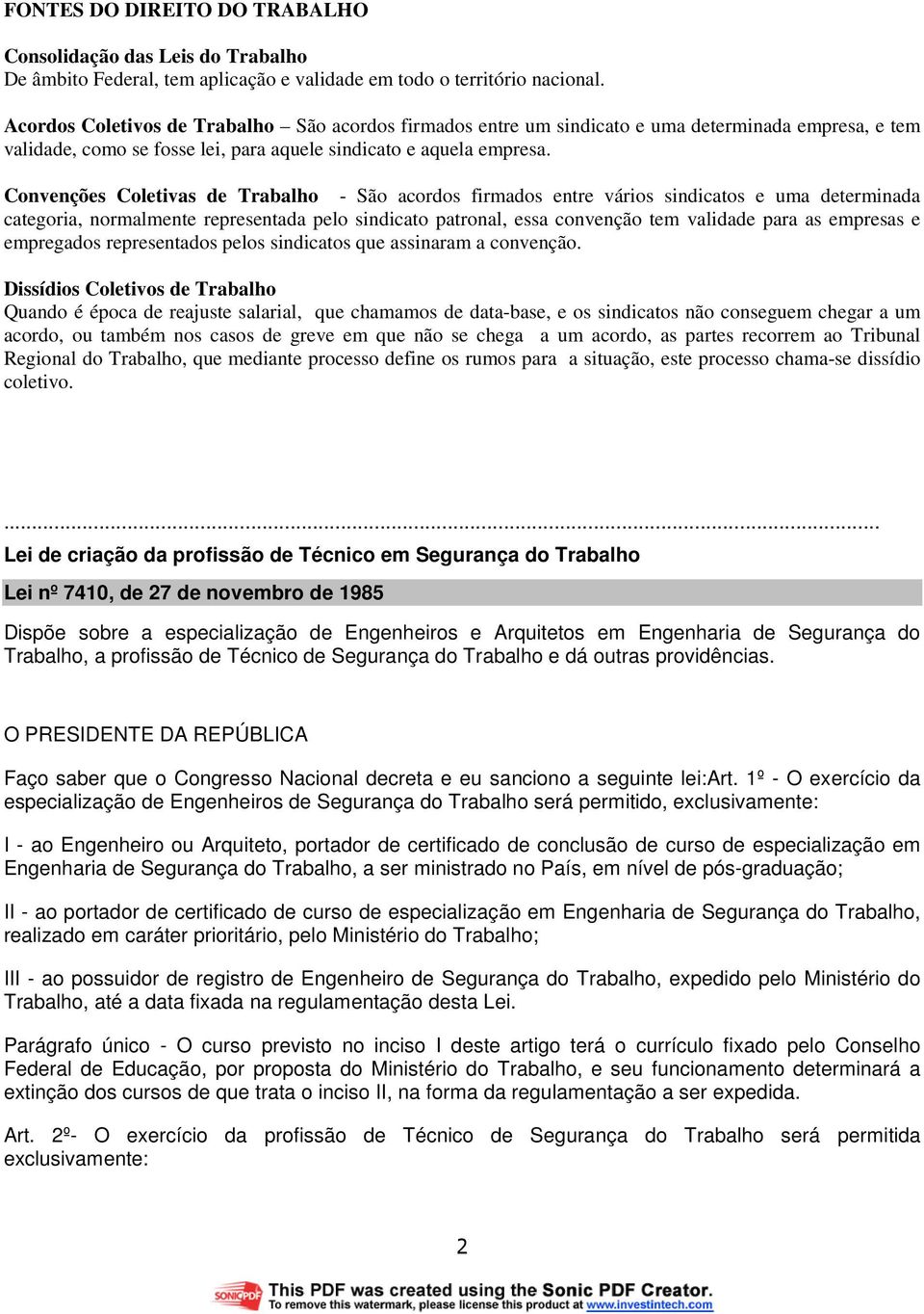 Convenções Coletivas de Trabalho - São acordos firmados entre vários sindicatos e uma determinada categoria, normalmente representada pelo sindicato patronal, essa convenção tem validade para as