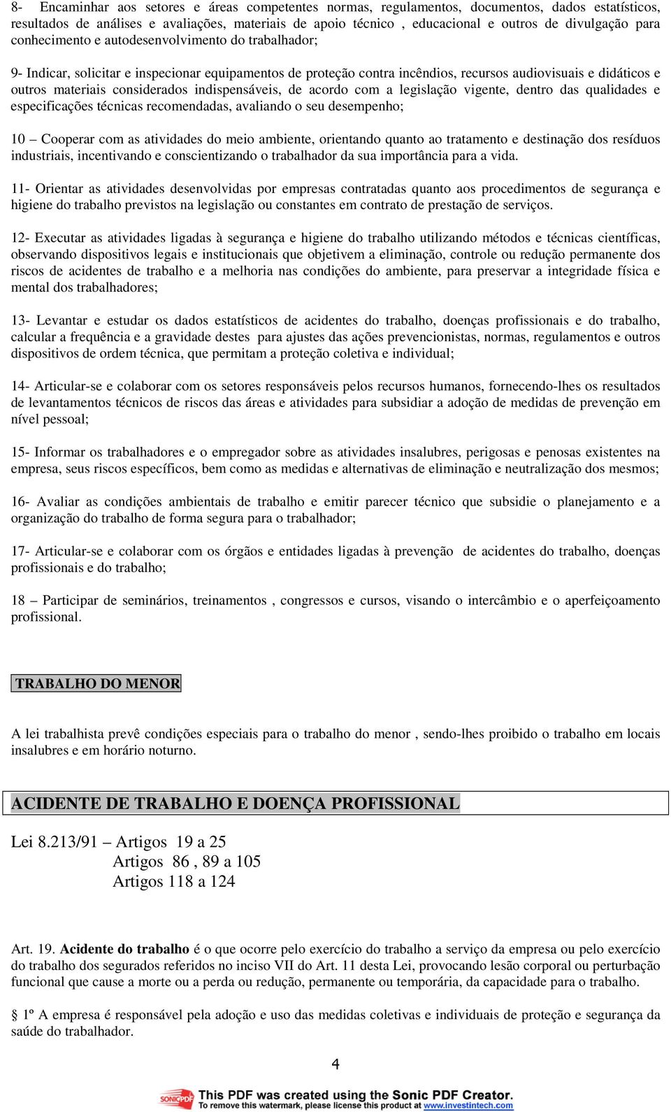 considerados indispensáveis, de acordo com a legislação vigente, dentro das qualidades e especificações técnicas recomendadas, avaliando o seu desempenho; 10 Cooperar com as atividades do meio