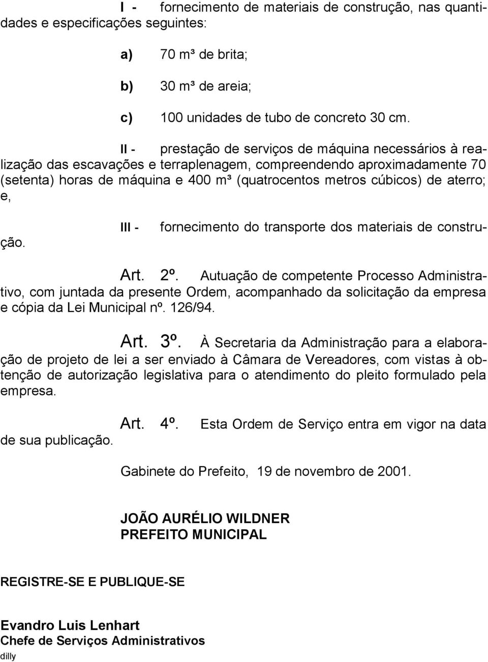 aterro; e, fornecimento do transporte dos materiais de construção. III - Art. 2º.