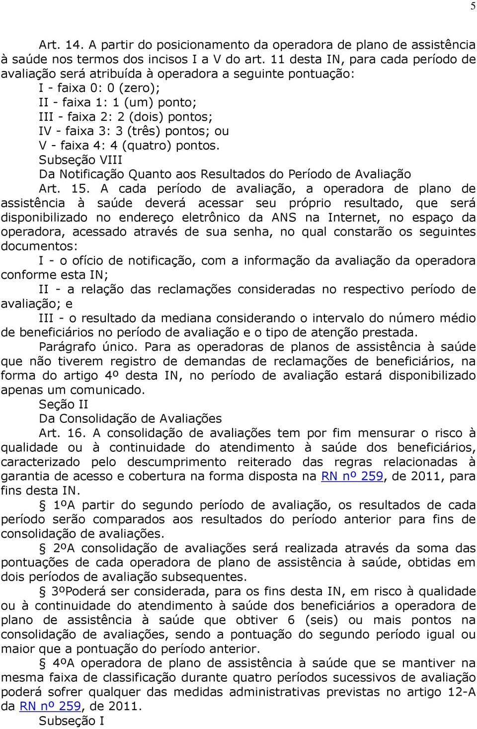 pontos; ou V - faixa 4: 4 (quatro) pontos. Subseção VIII Da Notificação Quanto aos Resultados do Período de Avaliação Art. 15.