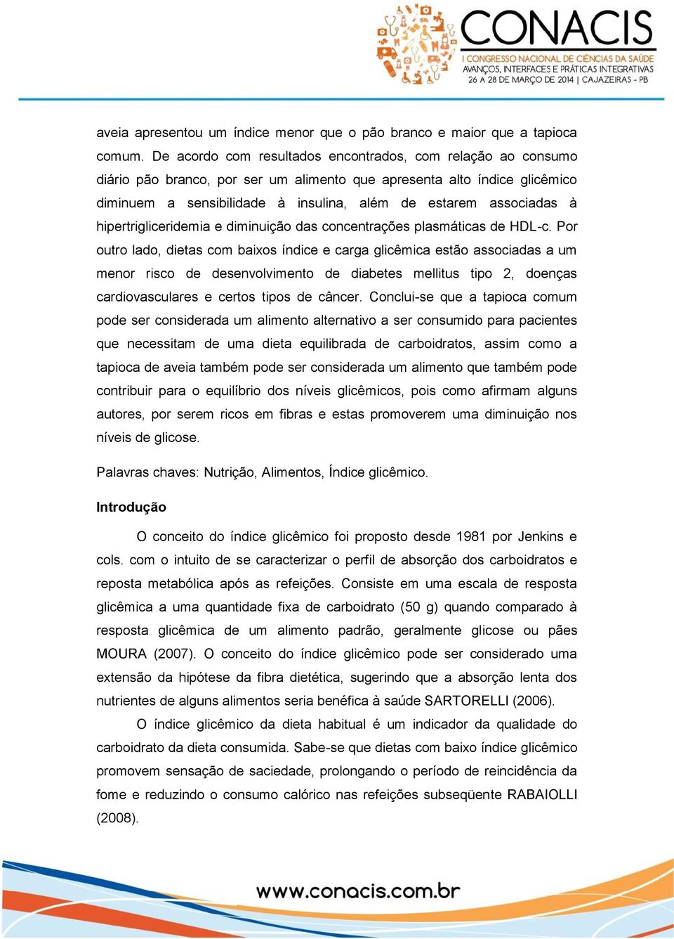 à hipertrigliceridemia e diminuição das concentrações plasmáticas de HDL-c.