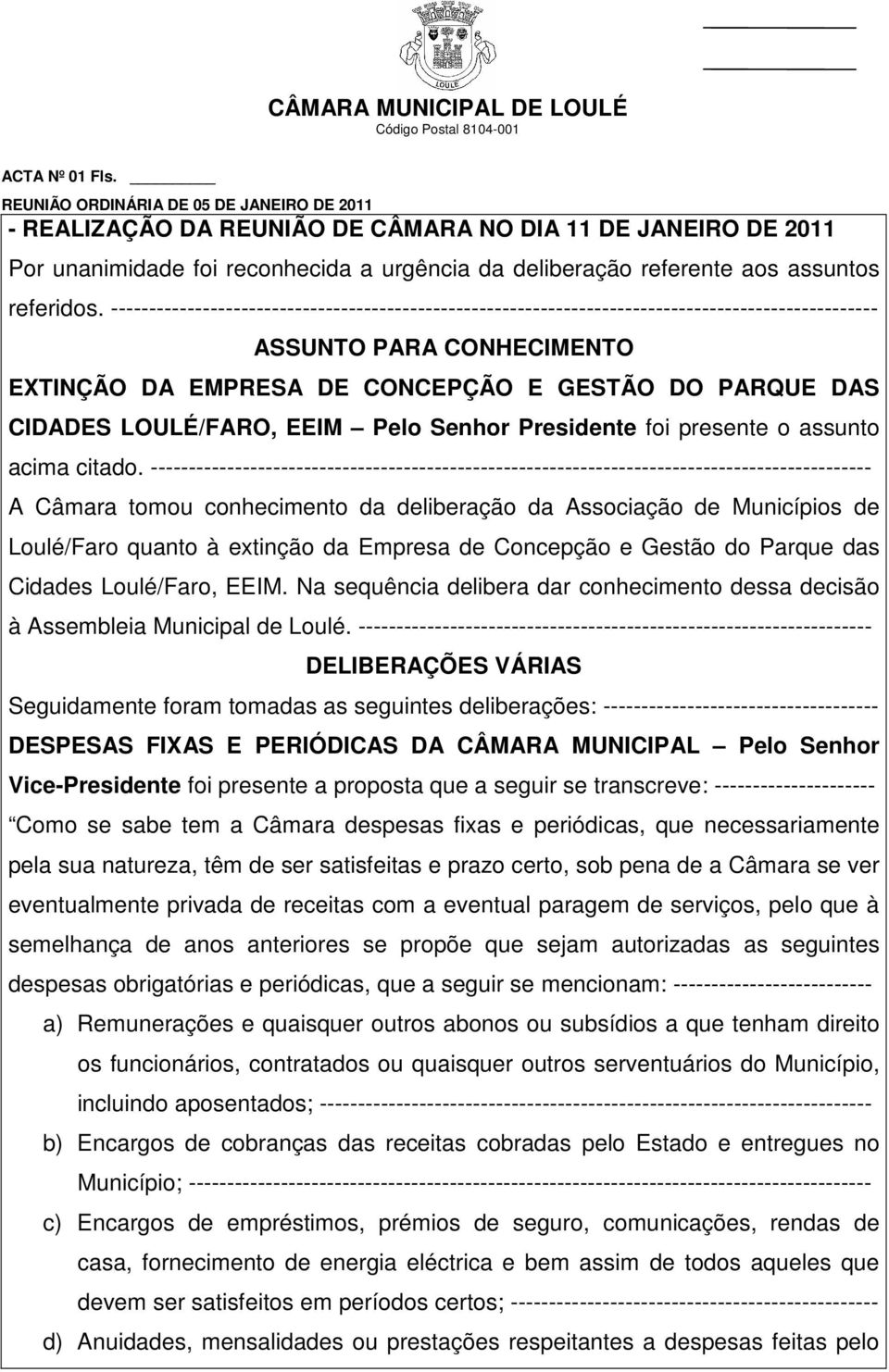 LOULÉ/FARO, EEIM Pelo Senhor Presidente foi presente o assunto acima citado.