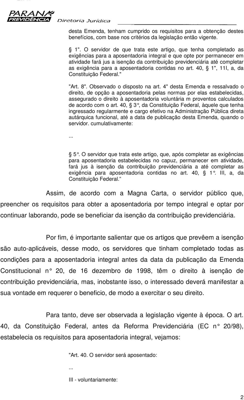 completar as exigência para a aposentadoria contidas no art. 40, 1", 11I, a, da Constituição Federal." "Art. 8". Observado o disposto na art.