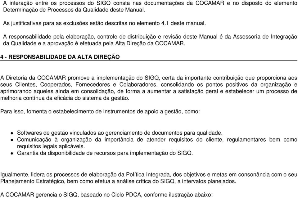 A responsabilidade pela elaboração, controle de distribuição e revisão deste Manual é da Assessoria de Integração da Qualidade e a aprovação é efetuada pela Alta Direção da COCAMAR.