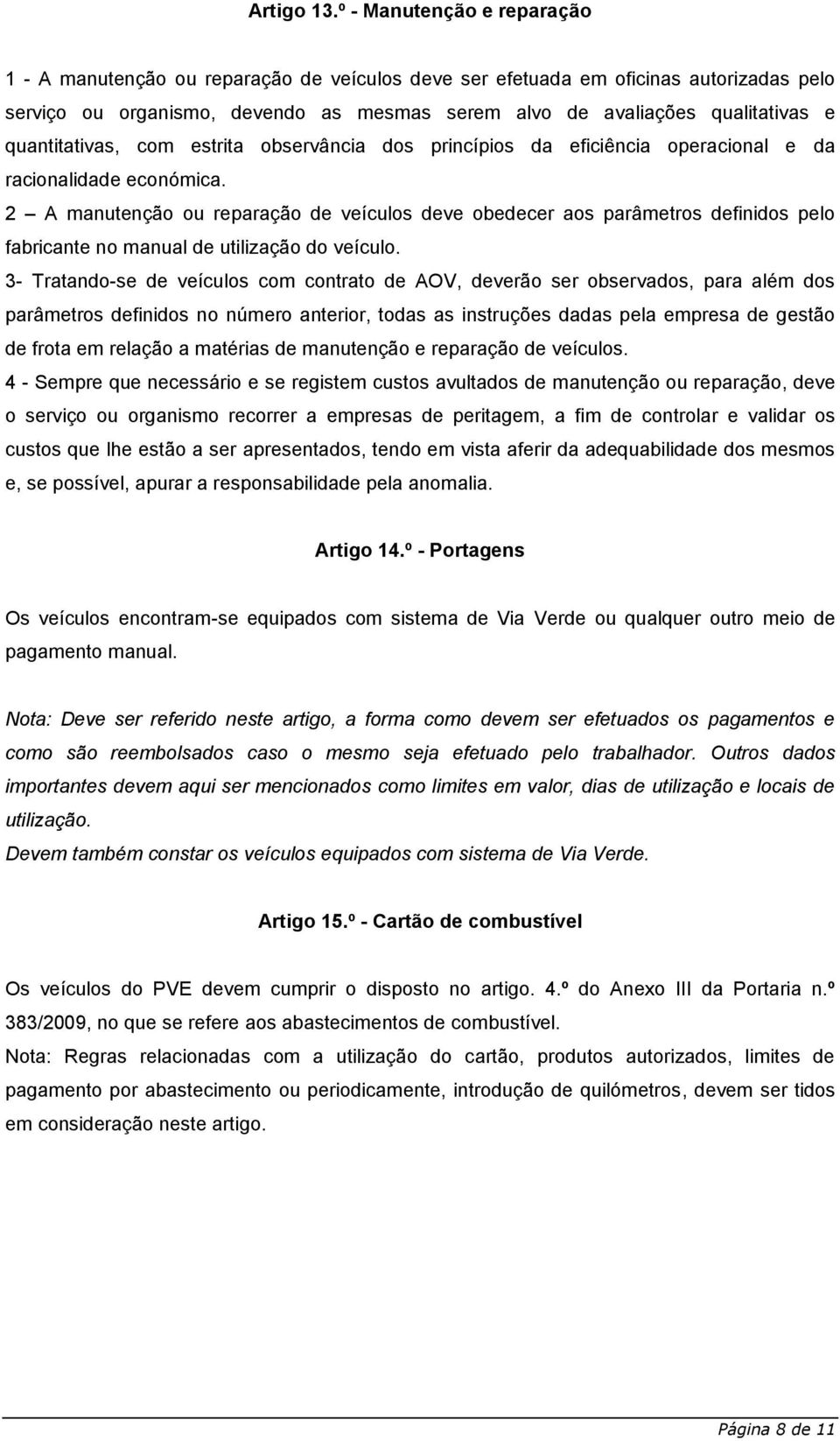 quantitativas, com estrita observância dos princípios da eficiência operacional e da racionalidade económica.