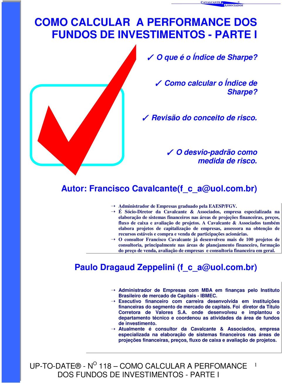 É Sócio-Diretor da Cavalcante Associados, empresa especializada na elaboração de sistemas financeiros nas áreas de projeções financeiras, preços, fluxo de caixa e avaliação de projetos.