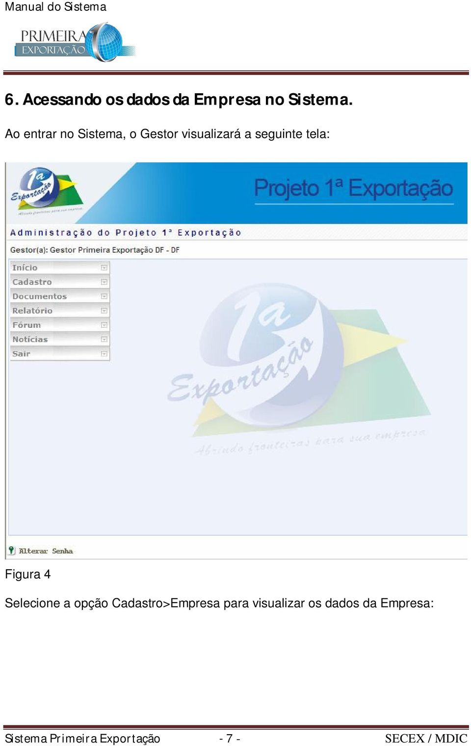 tela: Figura 4 Selecione a opção Cadastro>Empresa para