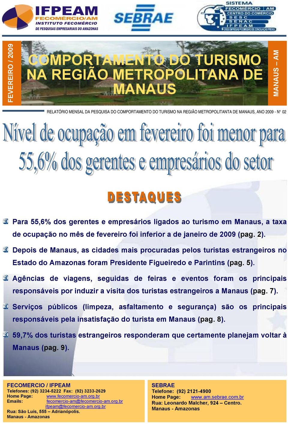 Depois de Manaus, as cidades mais procuradas pelos turistas estrangeiros no Estado do Amazonas foram Presidente Figueiredo e Parintins (pag. 5).