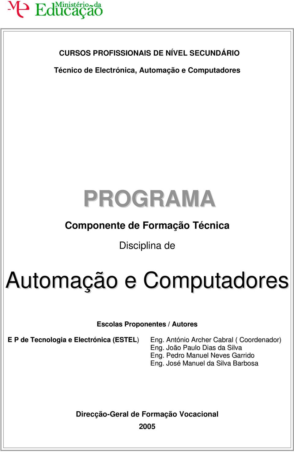 de Tecnologia e Electrónica (ESTEL) Eng. António Archer Cabral ( Coordenador) Eng.