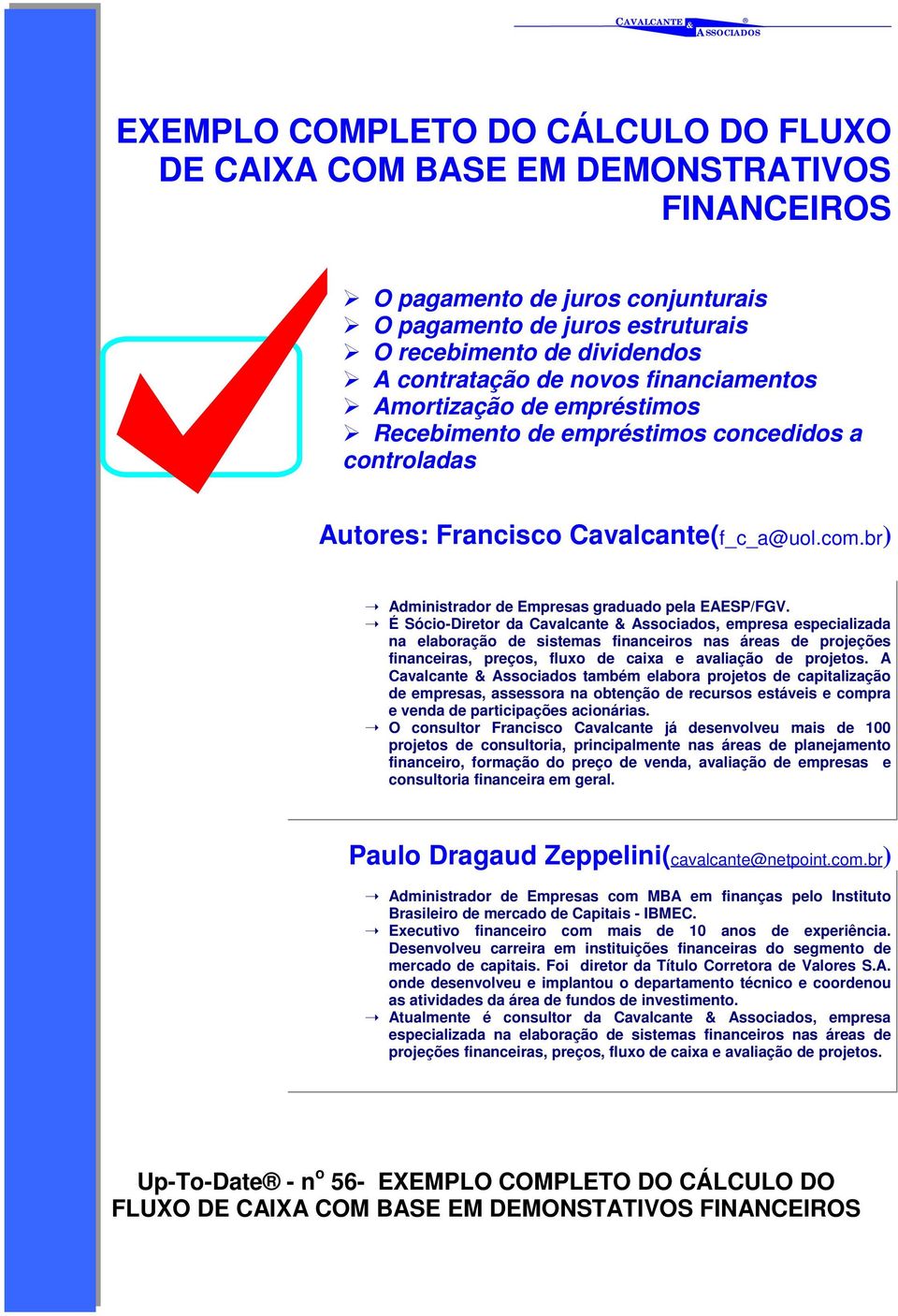 br) Administrador de Empresas graduado pela EAESP/FGV.