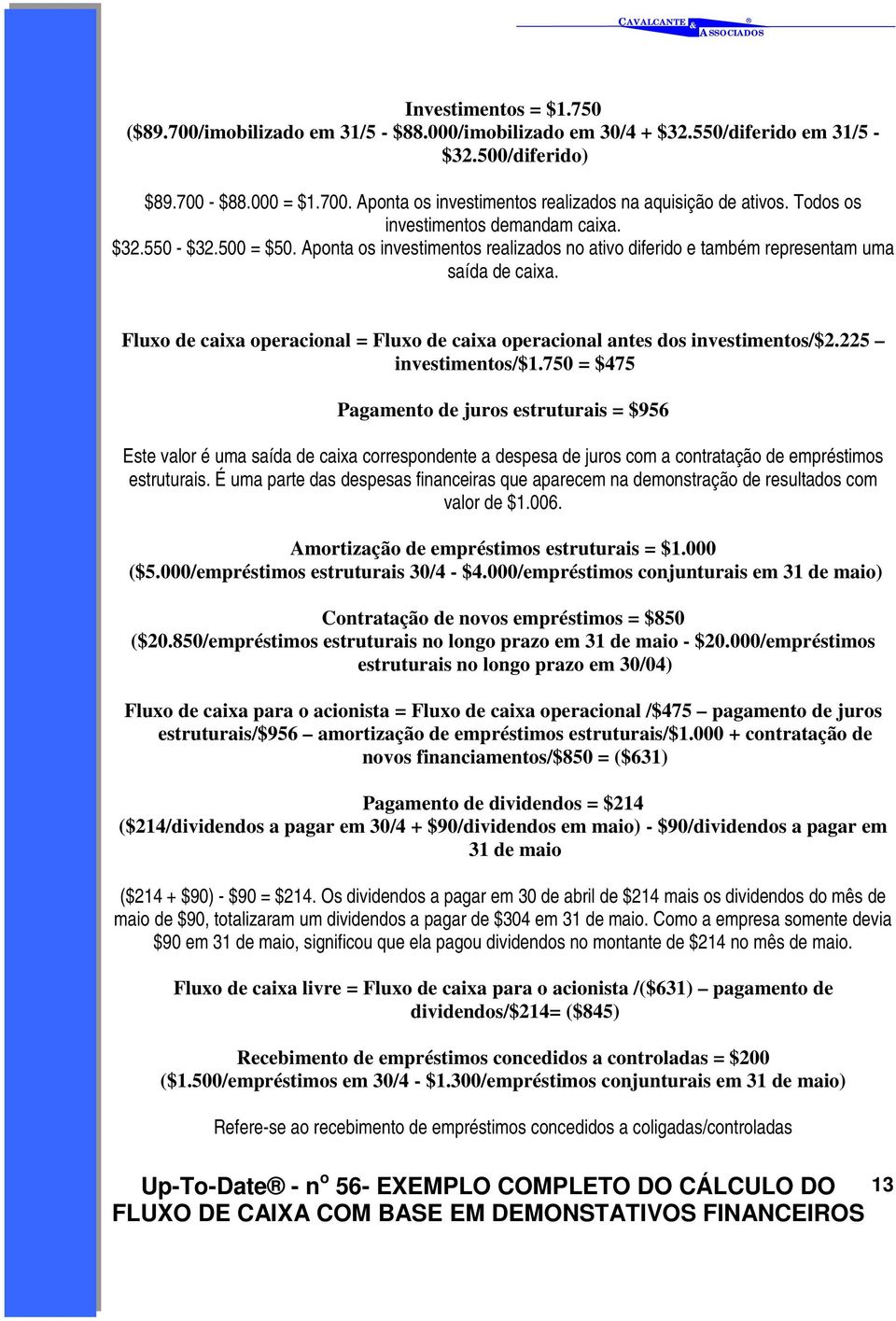 Fluxo de caixa operacional = Fluxo de caixa operacional antes dos investimentos/$2.225 investimentos/$1.