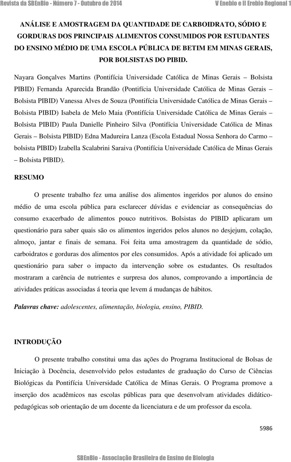 Nayara Gonçalves Martins (Pontifícia Universidade Católica de Minas Gerais Bolsista PIBID) Fernanda Aparecida Brandão (Pontifícia Universidade Católica de Minas Gerais Bolsista PIBID) Vanessa Alves