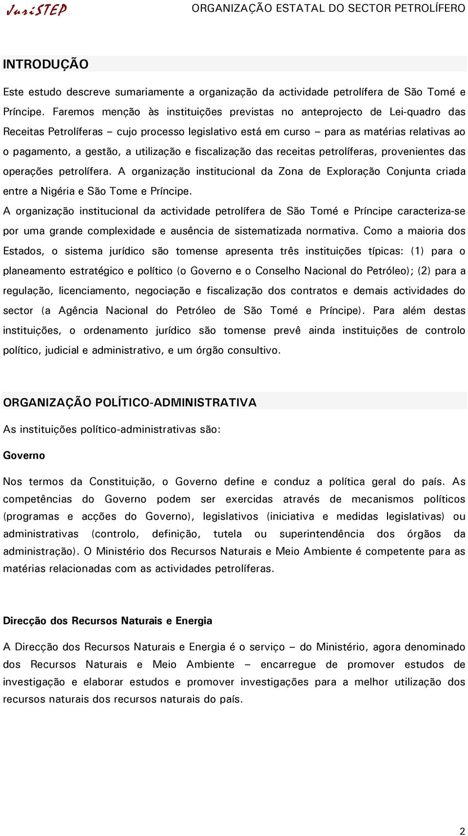 utilização e fiscalização das receitas petrolíferas, provenientes das operações petrolífera. A organização institucional da Zona de Exploração Conjunta criada entre a Nigéria e São Tome e Príncipe.