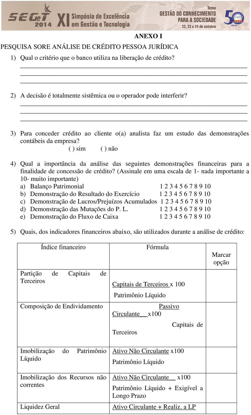 ( ) sim ( ) não 4) Qual a importância da análise das seguintes demonstrações financeiras para a finalidade de concessão de crédito?