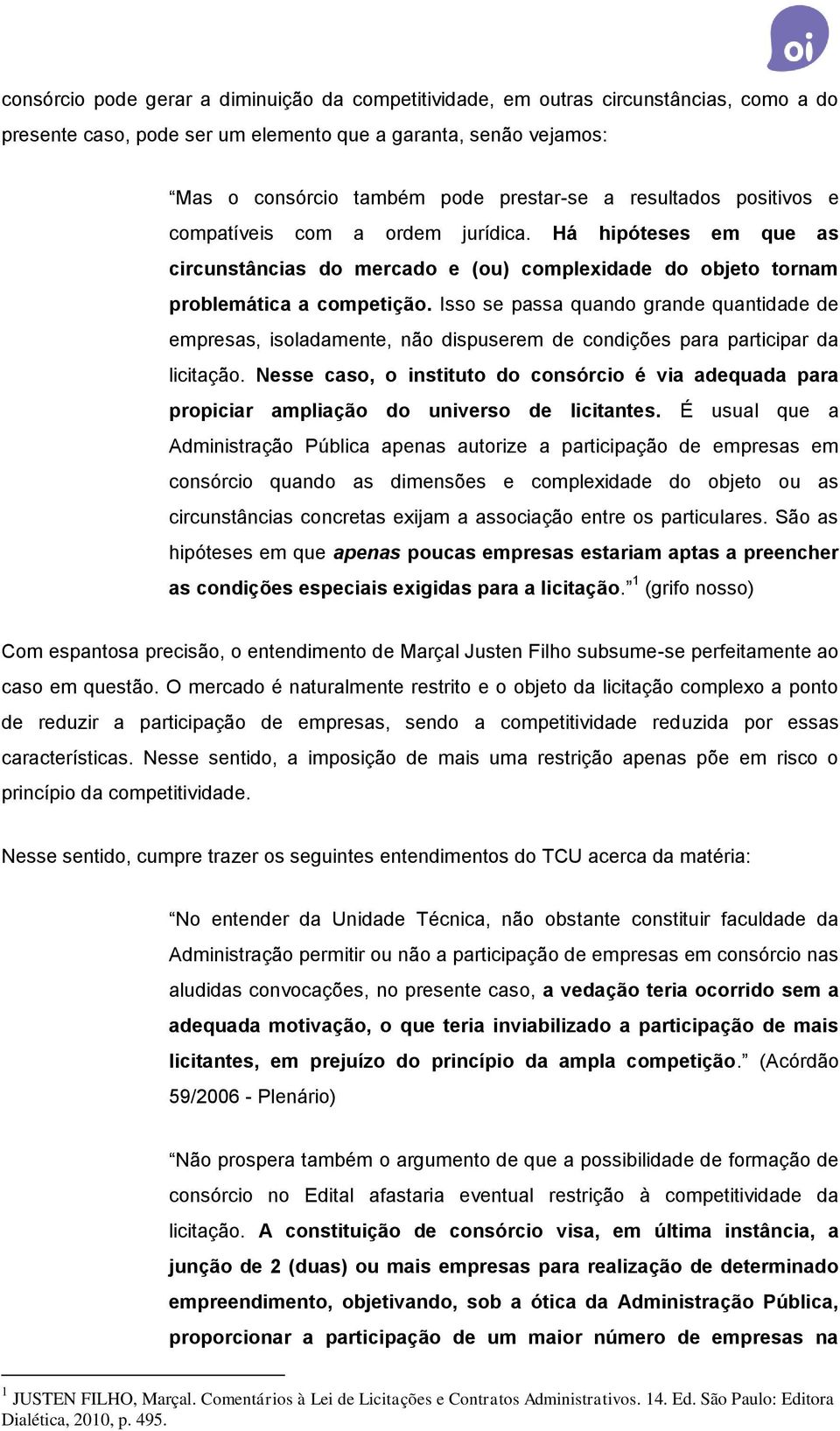 Isso se passa quando grande quantidade de empresas, isoladamente, não dispuserem de condições para participar da licitação.