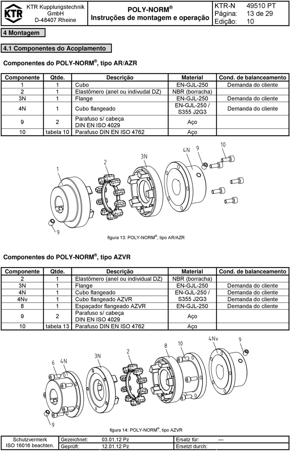 Demanda do cliente 9 2 Parafuso s/ cabeça DIN EN ISO 4029 Aço tabela Parafuso DIN EN ISO 4762 Aço figura 13:, tipo AR/AZR Componentes do, tipo AZVR Componente Qtde. Descrição Material Cond.