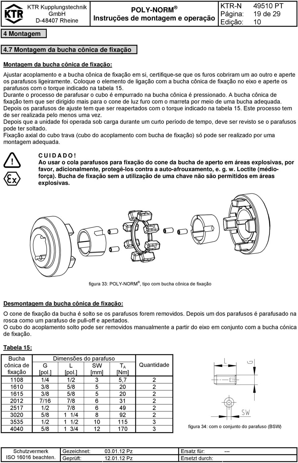 ligeiramente. Coloque o elemento de ligação com a bucha cônica de fixação no eixo e aperte os parafusos com o torque indicado na tabela 15.