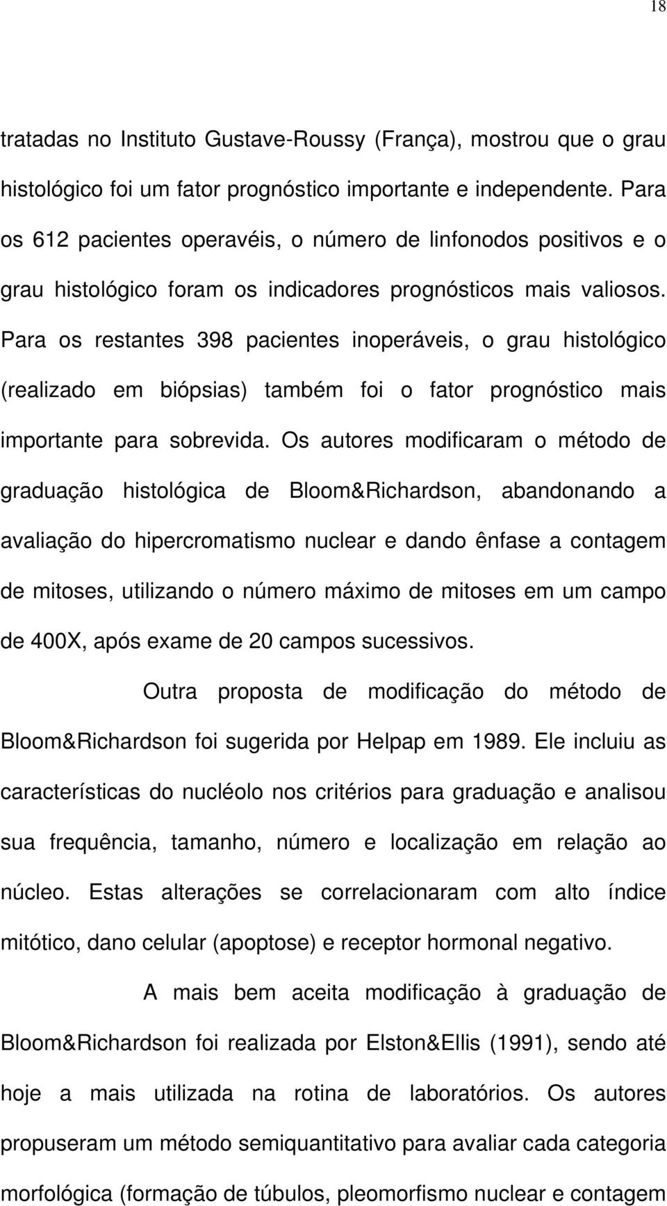 Para os restantes 398 pacientes inoperáveis, o grau histológico (realizado em biópsias) também foi o fator prognóstico mais importante para sobrevida.