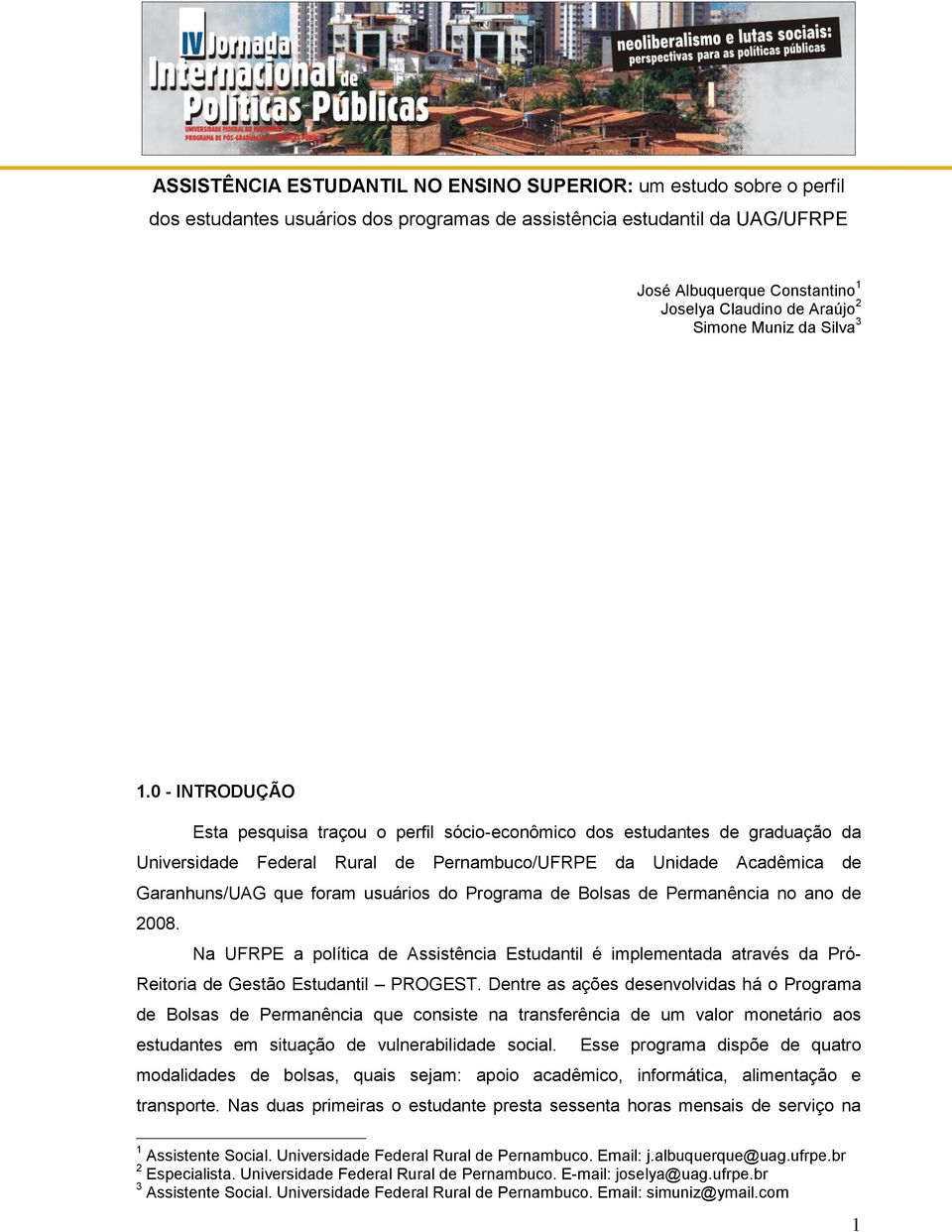 0 - INTRODUÇÃO Esta pesquisa traçou o perfil sócio-econômico dos estudantes de graduação da Universidade Federal Rural de Pernambuco/UFRPE da Unidade Acadêmica de Garanhuns/UAG que foram usuários do