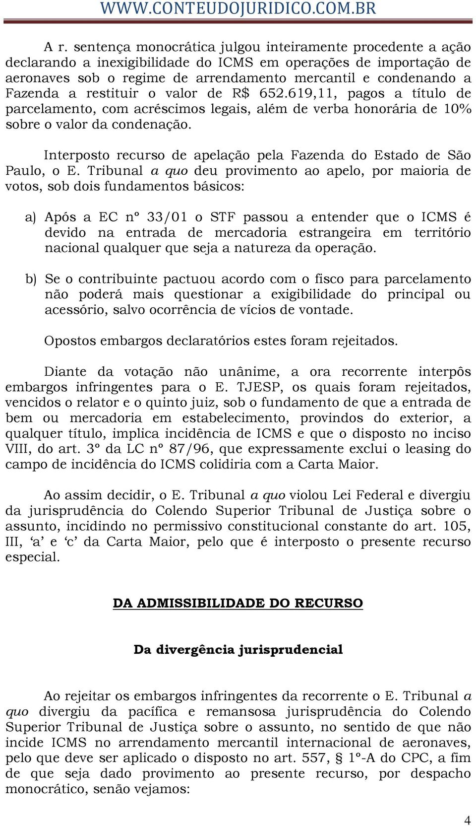 Interposto recurso de apelação pela Fazenda do Estado de São Paulo, o E.