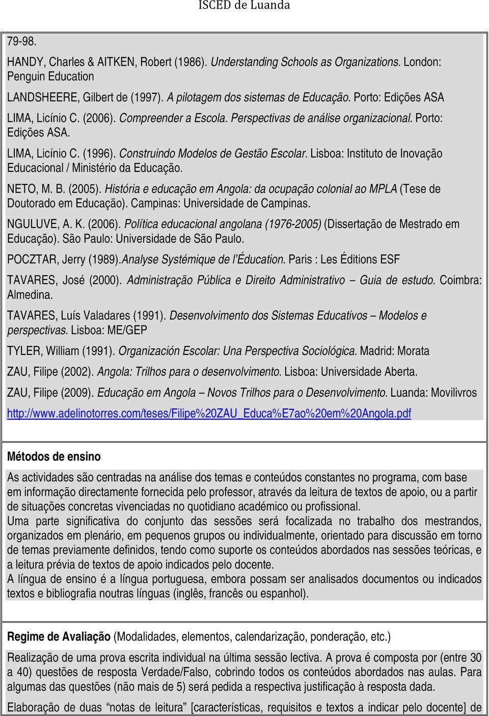 Lisboa: Instituto de Inovação Educacional / Ministério da Educação. NETO, M. B. (2005). História e educação em Angola: da ocupação colonial ao MPLA (Tese de Doutorado em Educação).