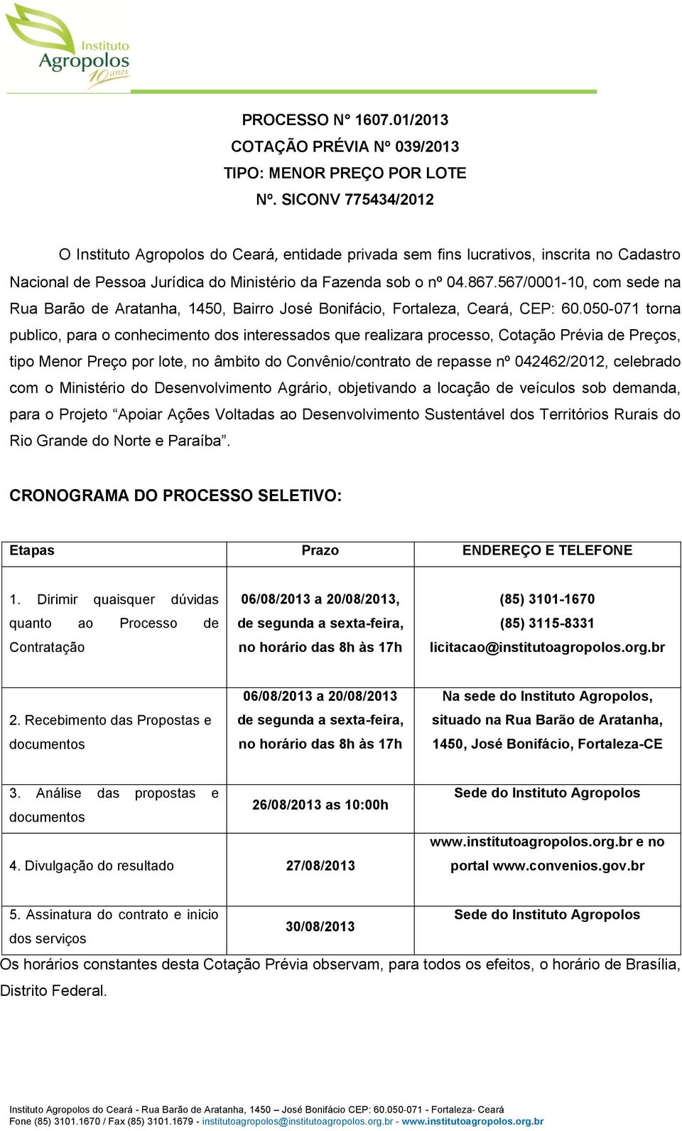 567/0001-10, com sede na Rua Barão de Aratanha, 1450, Bairro José Bonifácio, Fortaleza, Ceará, CEP: 60.