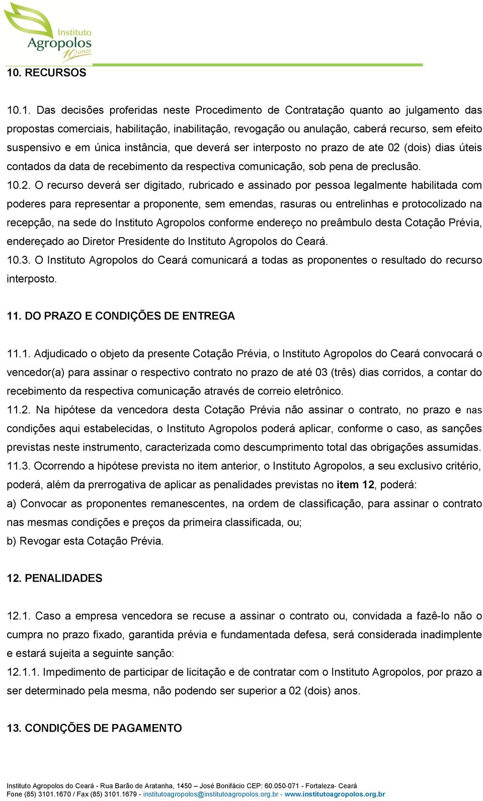 (dois) dias úteis contados da data de recebimento da respectiva comunicação, sob pena de preclusão. 10.2.