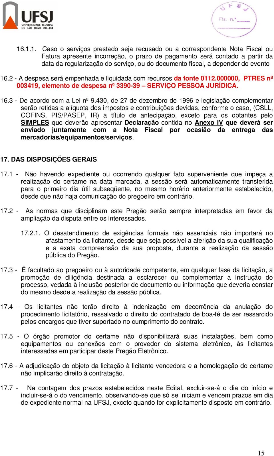 43, de 27 de dezembro de 1996 e legislação complementar serão retidas a alíquota dos impostos e contribuições devidas, conforme o caso, (CSLL, COFINS, PIS/PASEP, IR) a título de antecipação, exceto