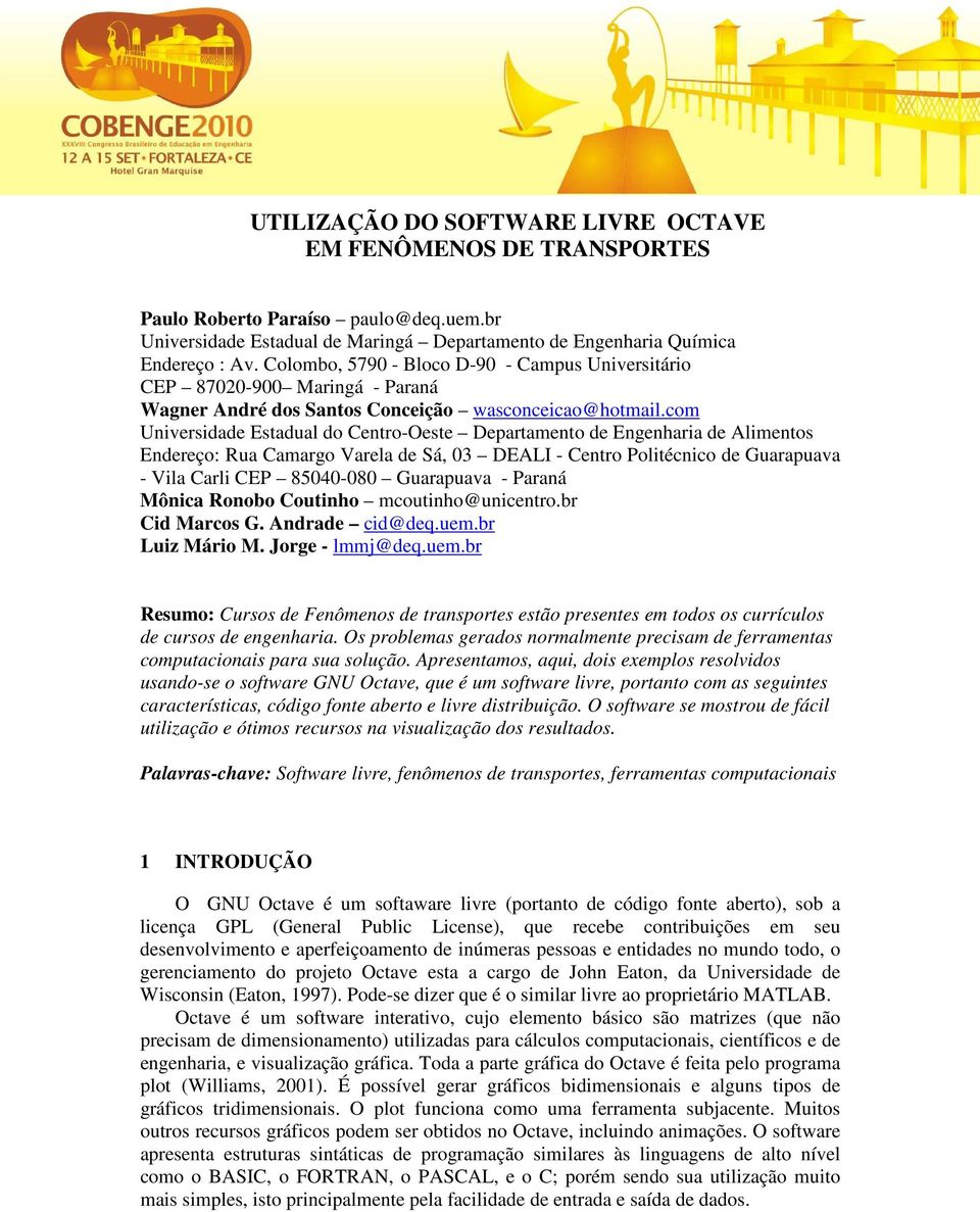 com Universidade Estadual do Centro-Oeste Departamento de Engenharia de Alimentos Endereço: Rua Camargo Varela de Sá, 03 DEALI - Centro Politécnico de Guarapuava - Vila Carli CEP 85040-080 Guarapuava