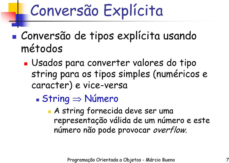 vice-versa String Número A string fornecida deve ser uma representação válida de um