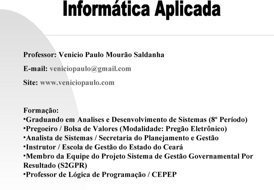 com Formação: Graduando em Analises e Desenvolvimento de Sistemas (8º Período) Pregoeiro / Bolsa de Valores