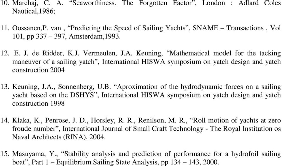 Keuning, J.A., Sonnenberg, U.B. Aproximation of the hydrodynamic forces on a sailing yacht based on the DSHYS, International HISWA symposium on yatch design and yatch construction 1998 14. Klaka, K.