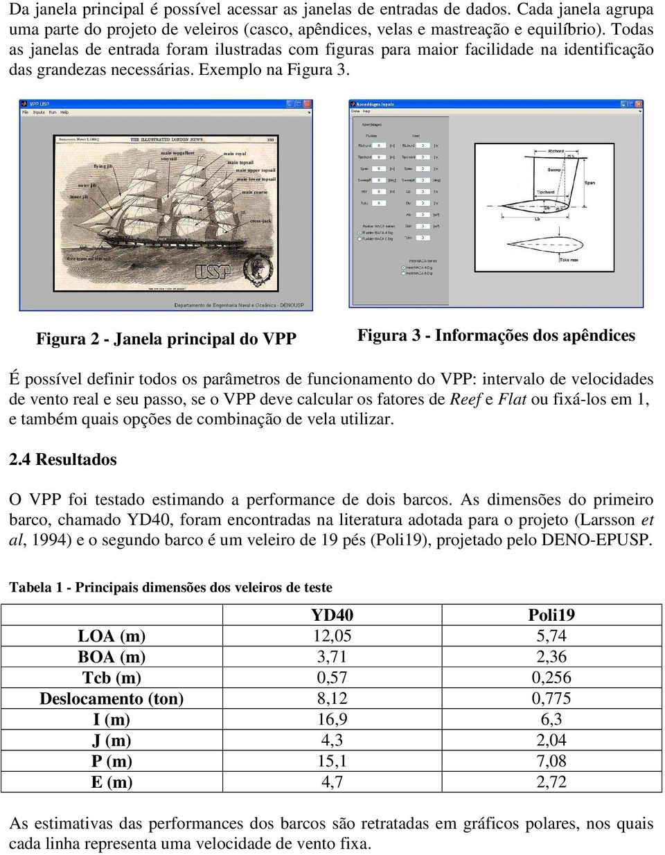 Figura 2 - Janela principal do VPP Figura 3 - Informações dos apêndices É possível definir todos os parâmetros de funcionamento do VPP: intervalo de velocidades de vento real e seu passo, se o VPP