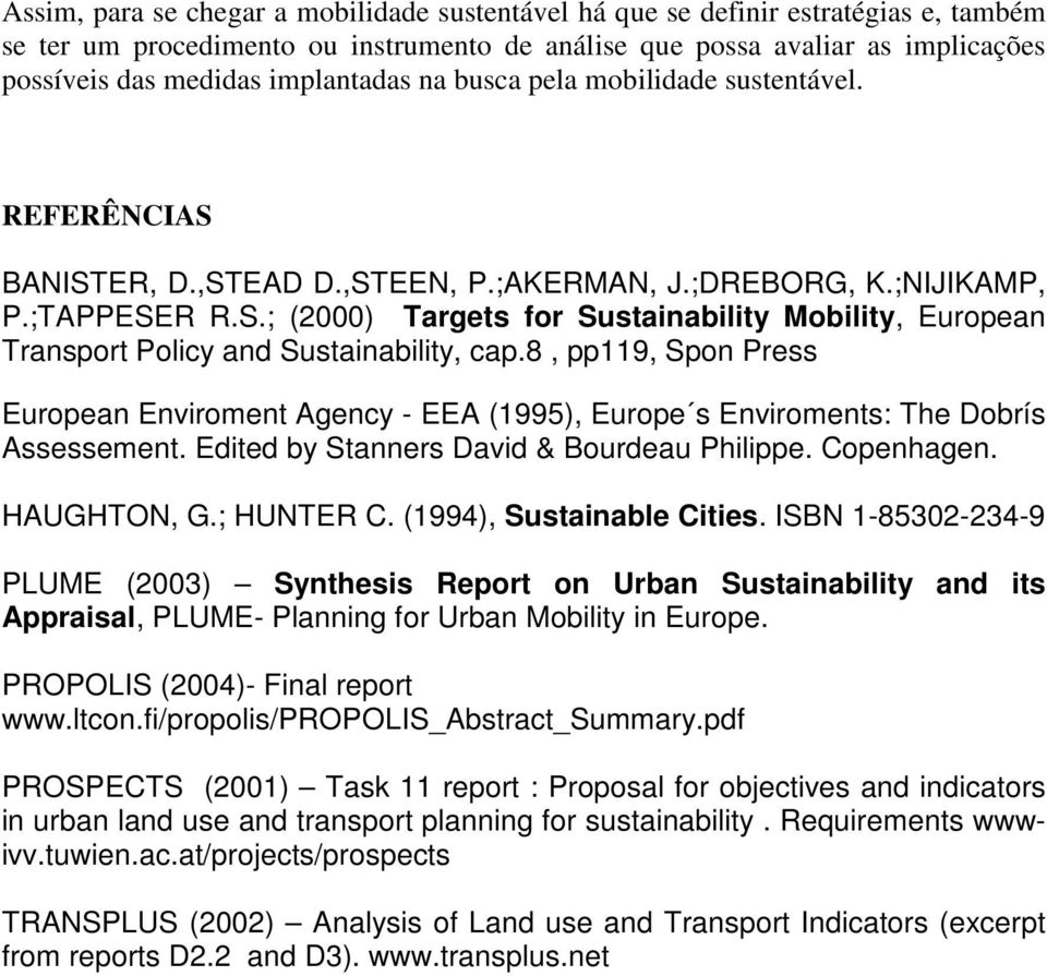 8, pp119, Spon Press European Enviroment Agency - EEA (1995), Europe s Enviroments: The Dobrís Assessement. Edited by Stanners David & Bourdeau Philippe. Copenhagen. HAUGHTON, G.; HUNTER C.
