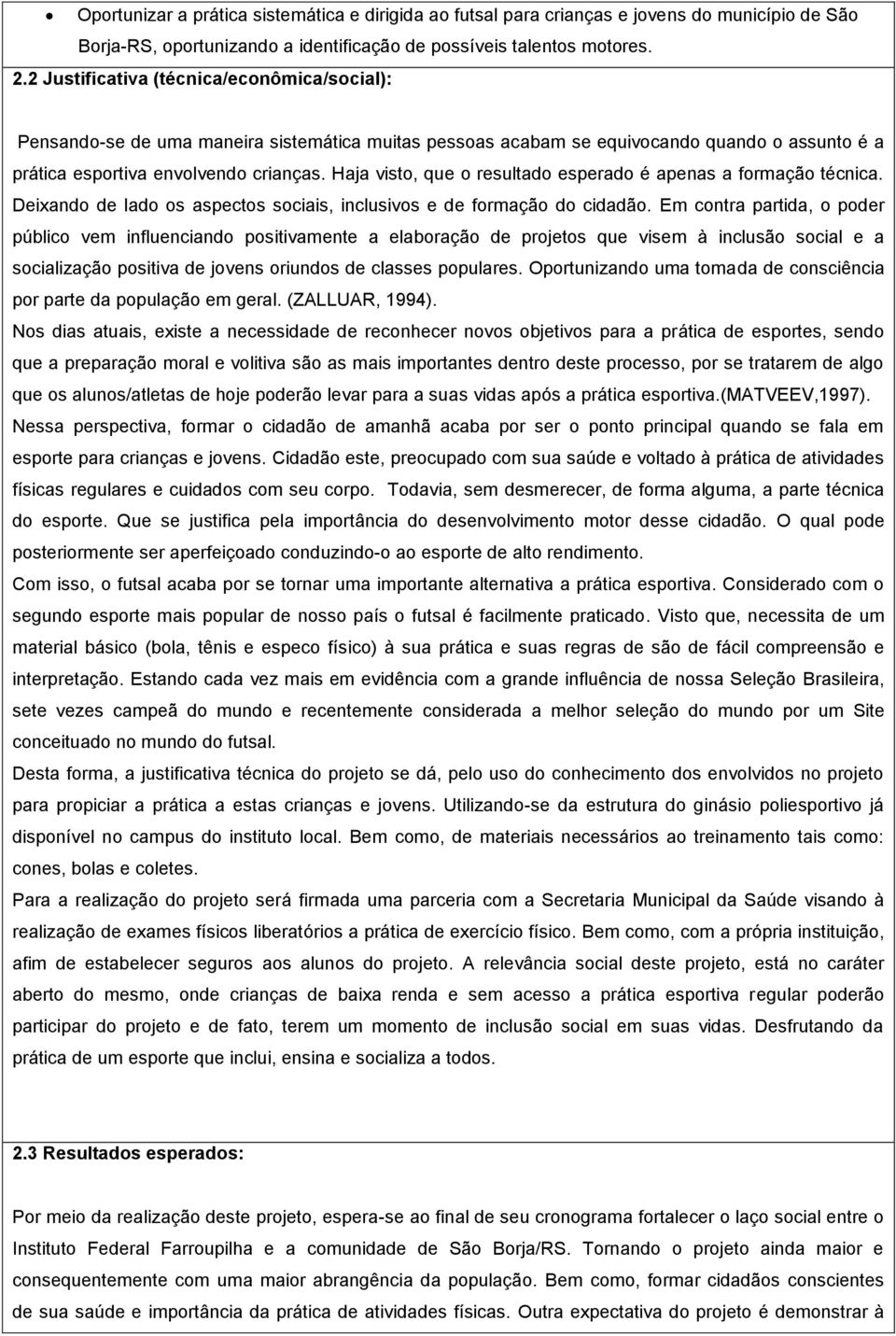 Haja visto, que o resultado esperado é apenas a formação técnica. Deixando de lado os aspectos sociais, inclusivos e de formação do cidadão.