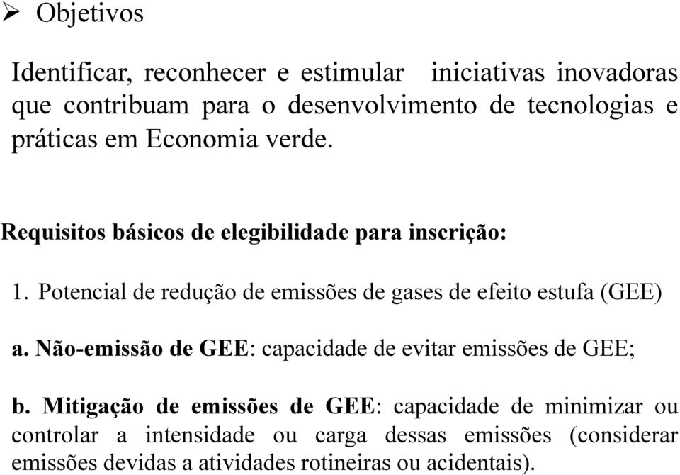 Potencial de redução de emissões de gases de efeito estufa (GEE) a. Não-emissão de GEE: capacidade de evitar emissões de GEE; b.